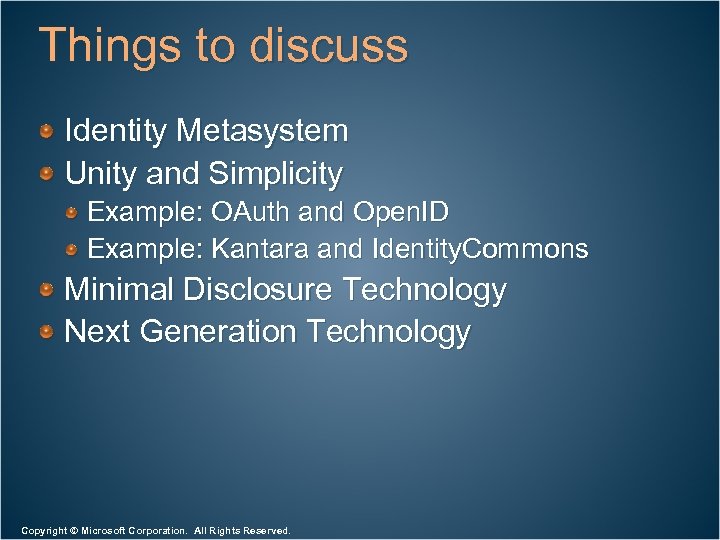Things to discuss Identity Metasystem Unity and Simplicity Example: OAuth and Open. ID Example: