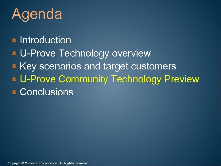 Agenda Introduction U-Prove Technology overview Key scenarios and target customers U-Prove Community Technology Preview