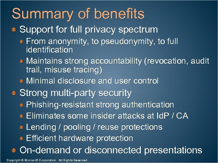 Summary of benefits Support for full privacy spectrum From anonymity, to pseudonymity, to full