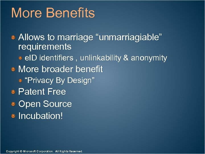 More Benefits Allows to marriage “unmarriagiable” requirements e. ID identifiers , unlinkability & anonymity