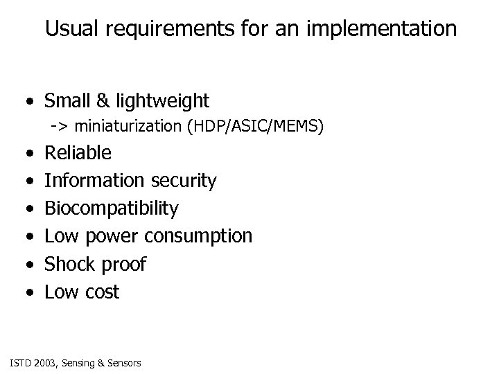 Usual requirements for an implementation • Small & lightweight -> miniaturization (HDP/ASIC/MEMS) • •