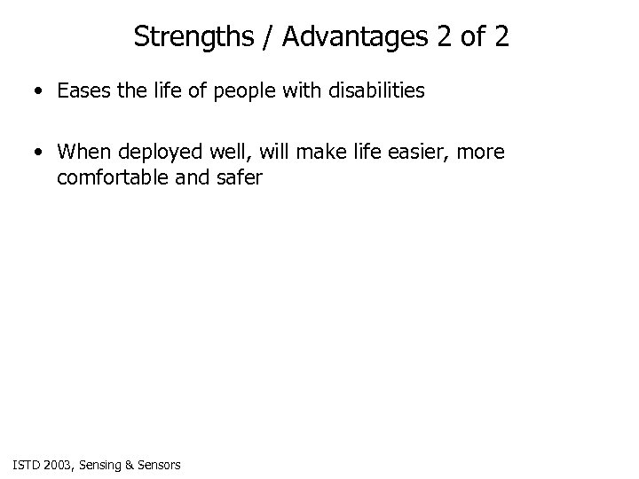 Strengths / Advantages 2 of 2 • Eases the life of people with disabilities