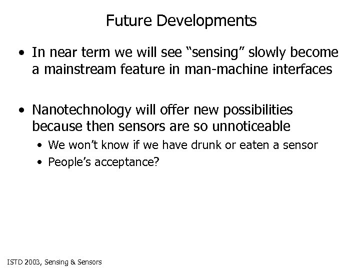 Future Developments • In near term we will see “sensing” slowly become a mainstream