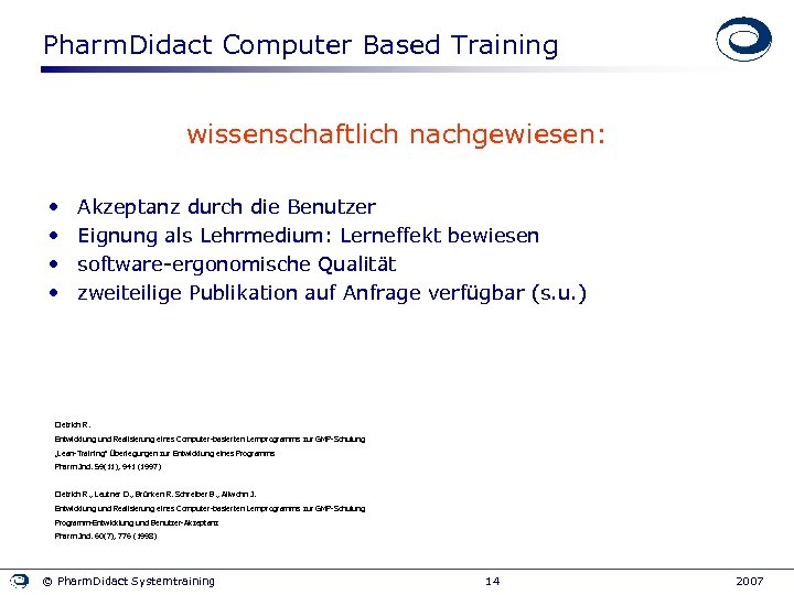 Pharm. Didact Computer Based Training wissenschaftlich nachgewiesen: • • Akzeptanz durch die Benutzer Eignung