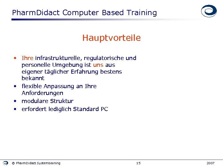 Pharm. Didact Computer Based Training Hauptvorteile • Ihre infrastrukturelle, regulatorische und personelle Umgebung ist