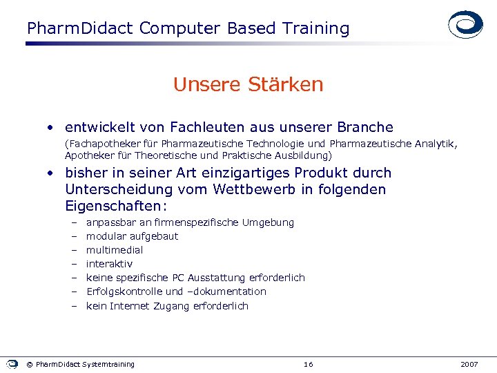 Pharm. Didact Computer Based Training Unsere Stärken • entwickelt von Fachleuten aus unserer Branche