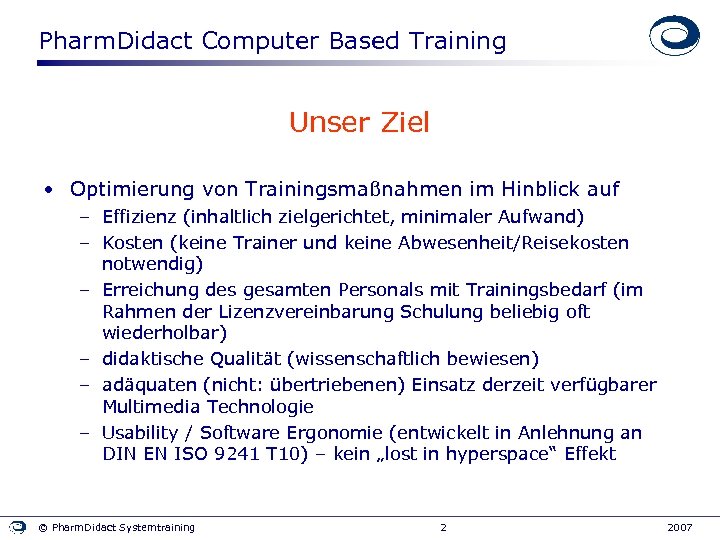 Pharm. Didact Computer Based Training Unser Ziel • Optimierung von Trainingsmaßnahmen im Hinblick auf