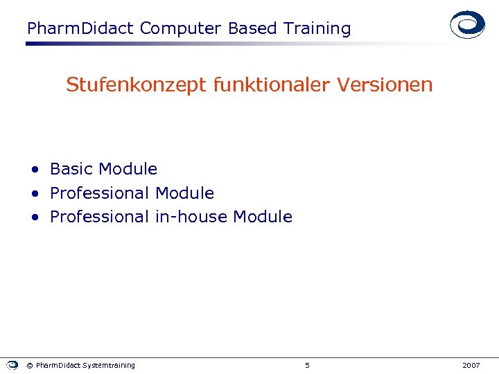 Pharm. Didact Computer Based Training Stufenkonzept funktionaler Versionen • Basic Module • Professional in-house