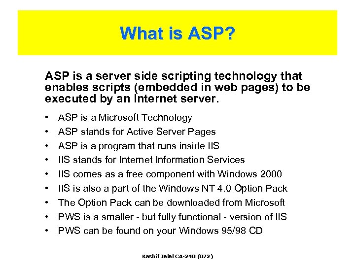 What is ASP? ASP is a server side scripting technology that enables scripts (embedded