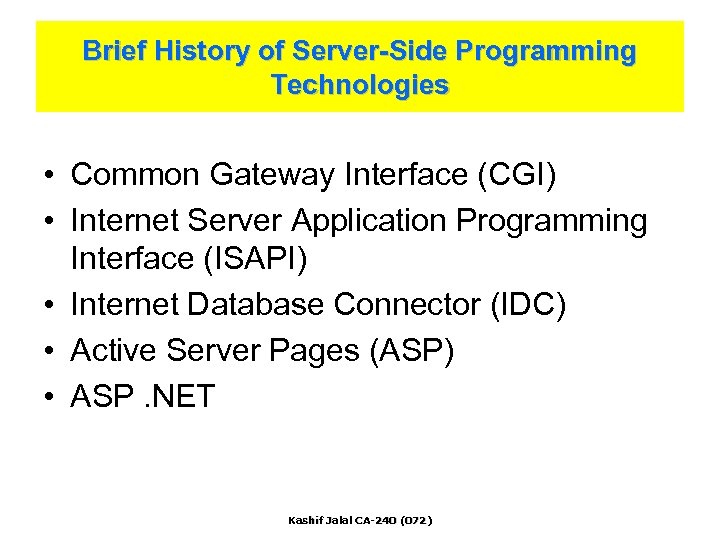 Brief History of Server-Side Programming Technologies • Common Gateway Interface (CGI) • Internet Server