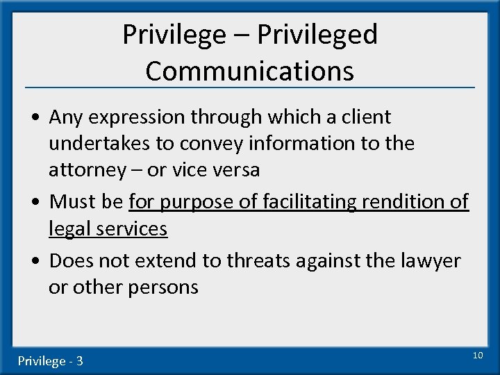 Privilege – Privileged Communications • Any expression through which a client undertakes to convey