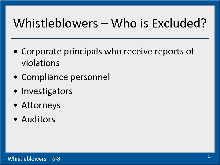 Whistleblowers – Who is Excluded? • Corporate principals who receive reports of violations •