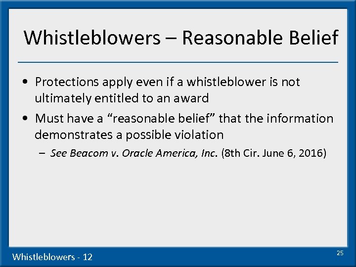 Whistleblowers – Reasonable Belief • Protections apply even if a whistleblower is not ultimately