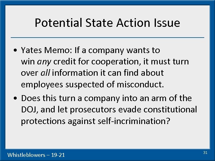 Potential State Action Issue • Yates Memo: If a company wants to win any