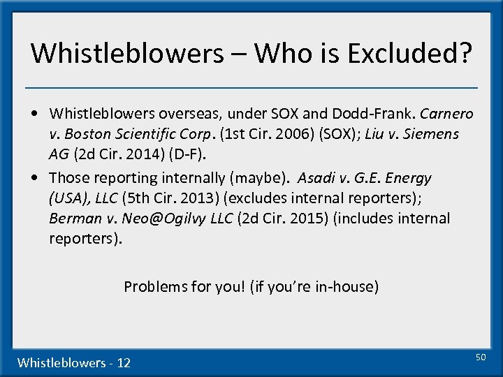 Whistleblowers – Who is Excluded? • Whistleblowers overseas, under SOX and Dodd-Frank. Carnero v.