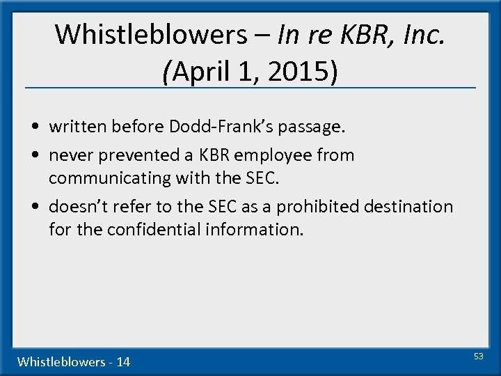 Whistleblowers – In re KBR, Inc. (April 1, 2015) • written before Dodd-Frank’s passage.