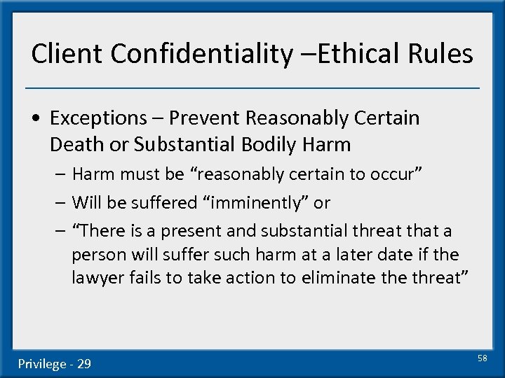 Client Confidentiality –Ethical Rules • Exceptions – Prevent Reasonably Certain Death or Substantial Bodily
