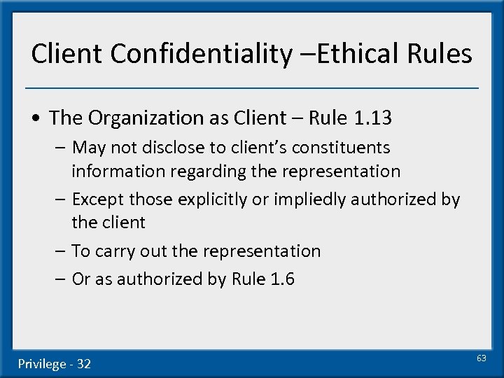 Client Confidentiality –Ethical Rules • The Organization as Client – Rule 1. 13 –