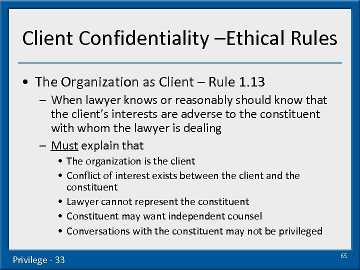 Client Confidentiality –Ethical Rules • The Organization as Client – Rule 1. 13 –