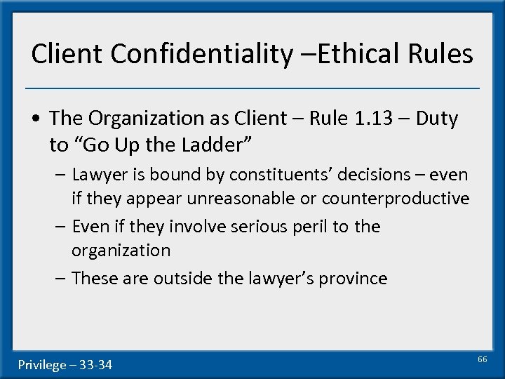 Client Confidentiality –Ethical Rules • The Organization as Client – Rule 1. 13 –