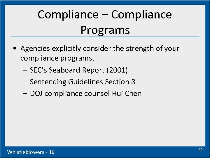 Compliance – Compliance Programs • Agencies explicitly consider the strength of your compliance programs.
