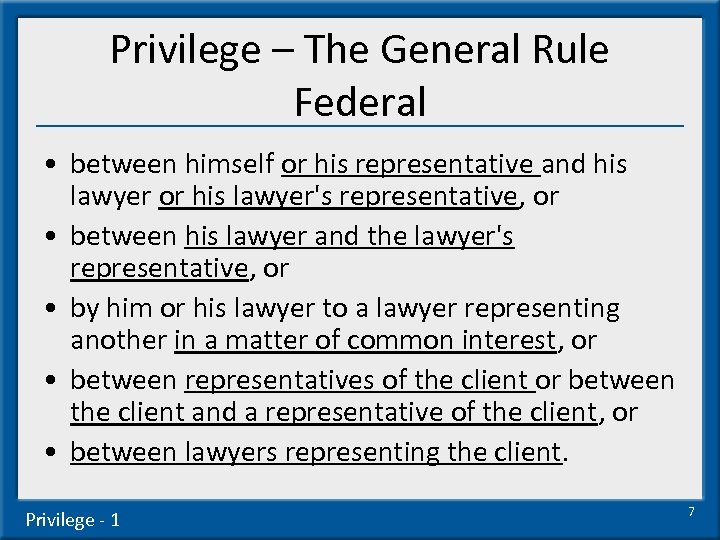 Privilege – The General Rule Federal • between himself or his representative and his