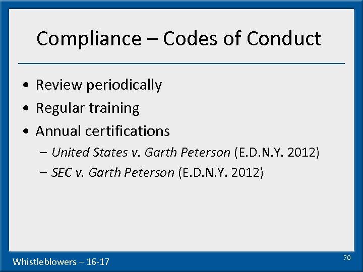 Compliance – Codes of Conduct • Review periodically • Regular training • Annual certifications