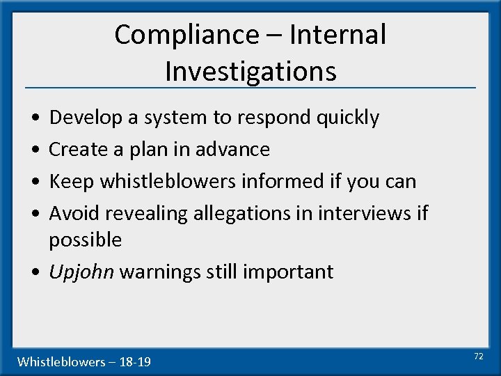 Compliance – Internal Investigations • • Develop a system to respond quickly Create a
