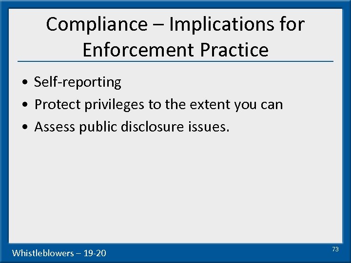 Compliance – Implications for Enforcement Practice • Self-reporting • Protect privileges to the extent