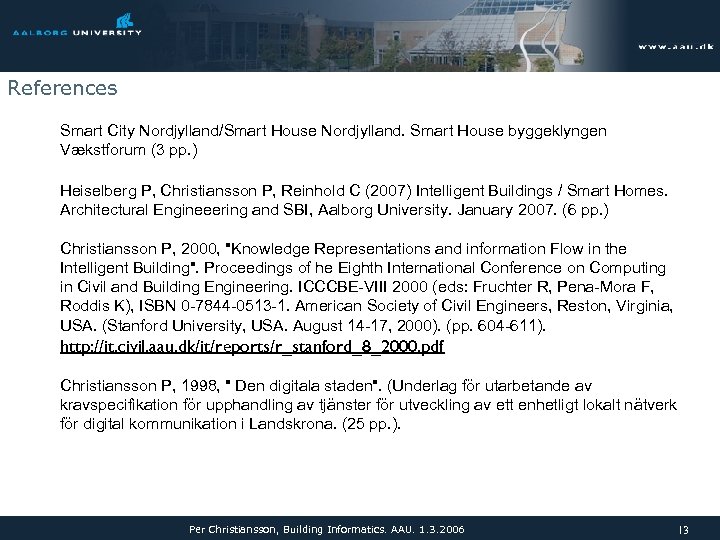 References Smart City Nordjylland/Smart House Nordjylland. Smart House byggeklyngen Vækstforum (3 pp. ) Heiselberg