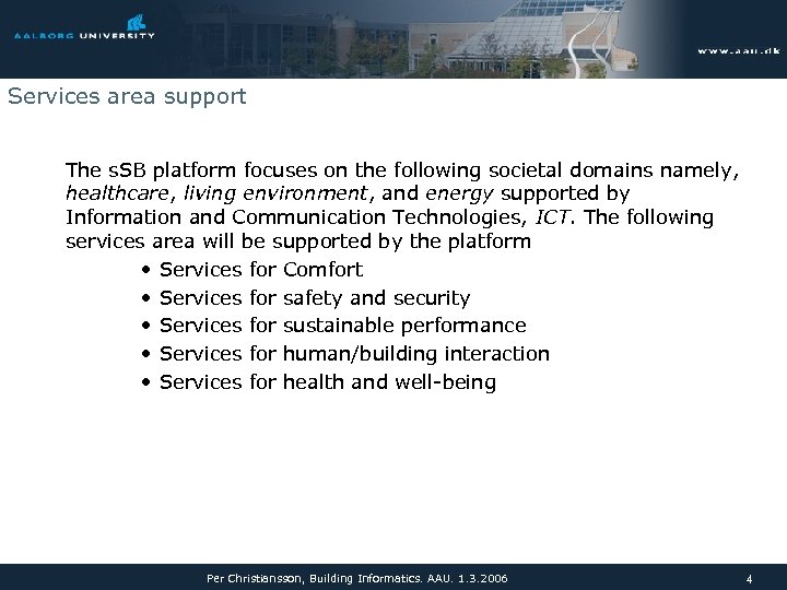 Services area support The s. SB platform focuses on the following societal domains namely,