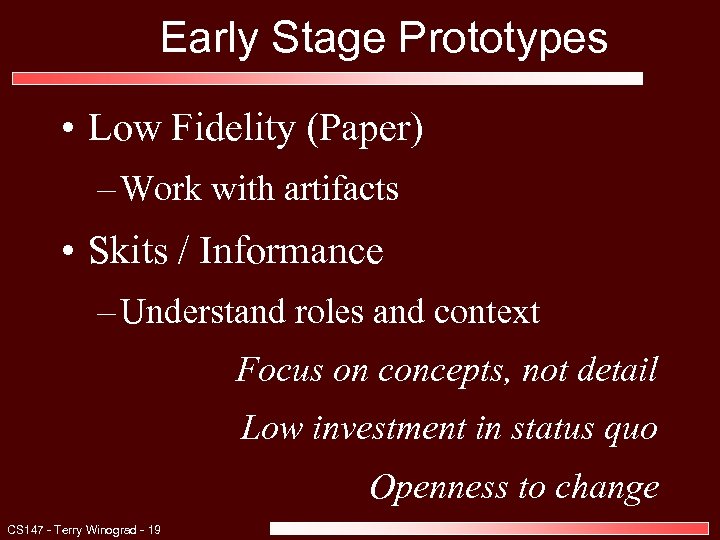 Early Stage Prototypes • Low Fidelity (Paper) – Work with artifacts • Skits /