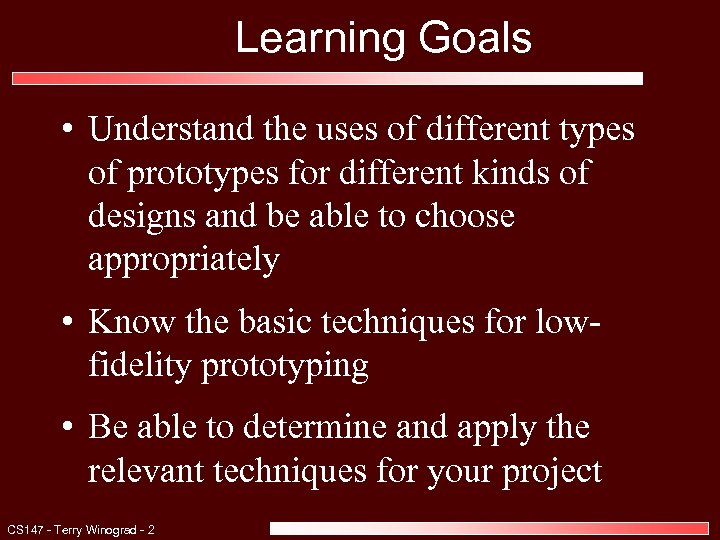 Learning Goals • Understand the uses of different types of prototypes for different kinds