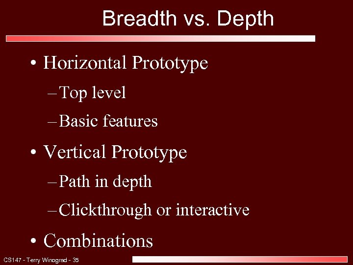 Breadth vs. Depth • Horizontal Prototype – Top level – Basic features • Vertical