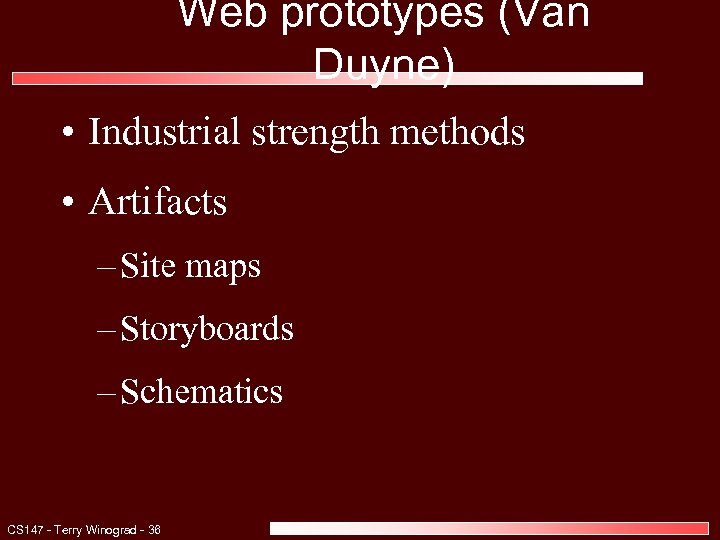 Web prototypes (Van Duyne) • Industrial strength methods • Artifacts – Site maps –