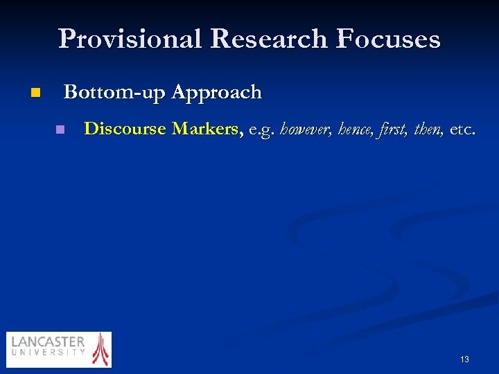 Provisional Research Focuses n Bottom-up Approach n Discourse Markers, e. g. however, hence, first,