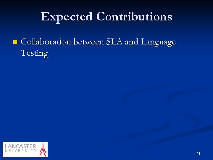 Expected Contributions n Collaboration between SLA and Language Testing 24 