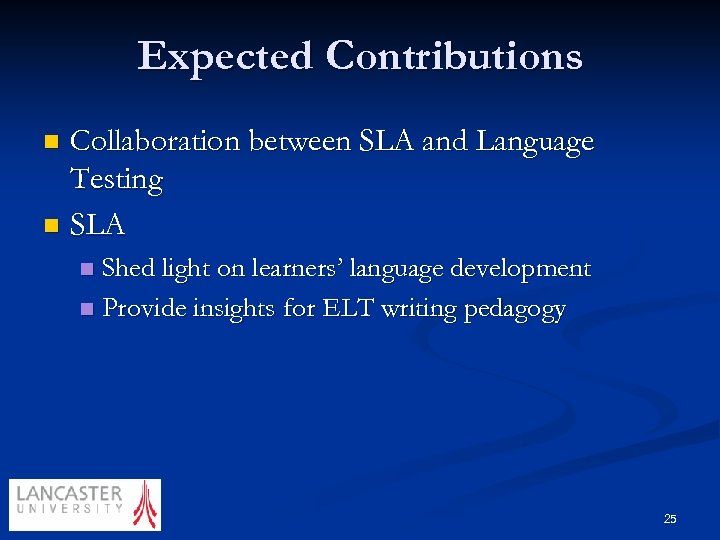 Expected Contributions Collaboration between SLA and Language Testing n SLA n Shed light on