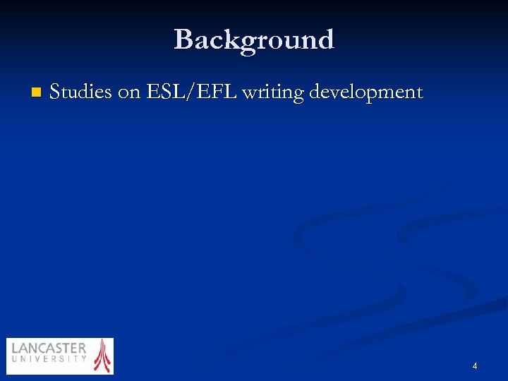 Background n Studies on ESL/EFL writing development 4 