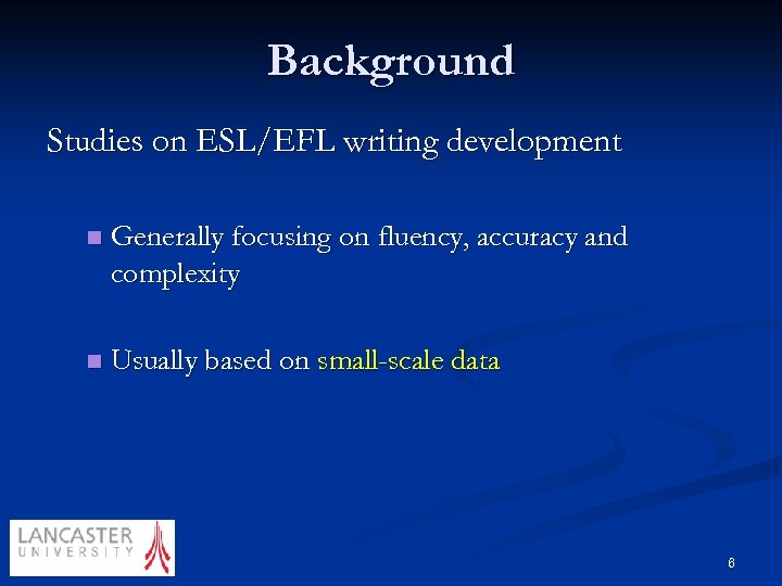 Background Studies on ESL/EFL writing development n Generally focusing on fluency, accuracy and complexity