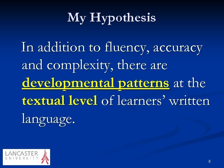 My Hypothesis In addition to fluency, accuracy and complexity, there are developmental patterns at