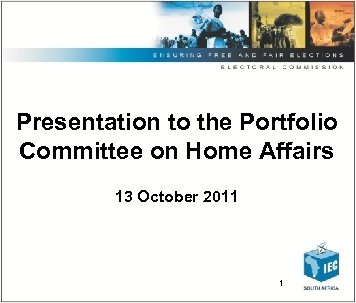 Presentation to the Portfolio Committee on Home Affairs 13 October 2011 1 