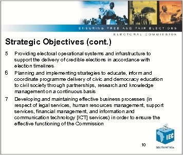 Strategic Objectives (cont. ) 5 6 7 Providing electoral operational systems and infrastructure to