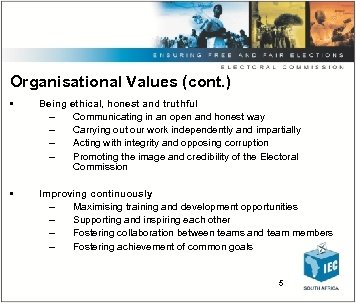 Organisational Values (cont. ) • Being ethical, honest and truthful – Communicating in an