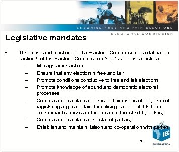 Legislative mandates • The duties and functions of the Electoral Commission are defined in