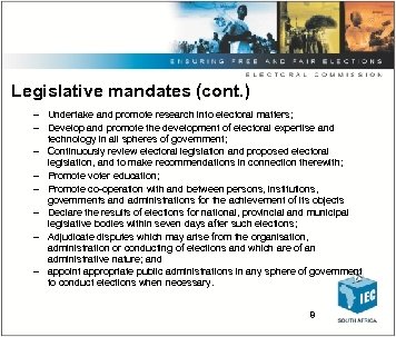 Legislative mandates (cont. ) – Undertake and promote research into electoral matters; – Develop