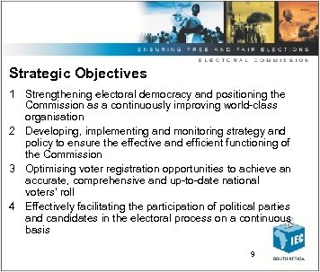 Strategic Objectives 1 Strengthening electoral democracy and positioning the Commission as a continuously improving