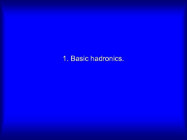 1. Basic hadronics. 