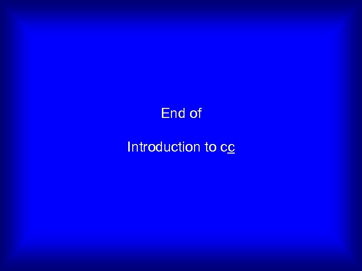  End of Introduction to cc 