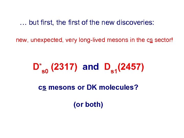  … but first, the first of the new discoveries: new, unexpected, very long-lived